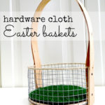 DIY Hardware Cloth Easter Baskets